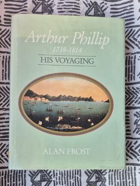 HardcoverArthur Phillip 1738-1814: His Voyaging by Alan Frost  Mint Green Cover